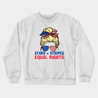 Stars Stripes And Equal Rights 4th Of July Women's Rights Crewneck Sweatshirt